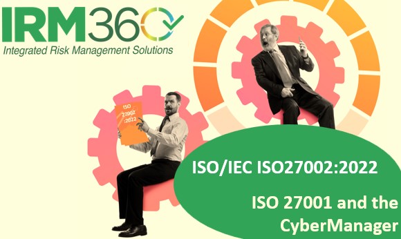 New ISO 27002:2022 and what does this mean for the CyberManager and your ISO 27001 implementation? - IRM360